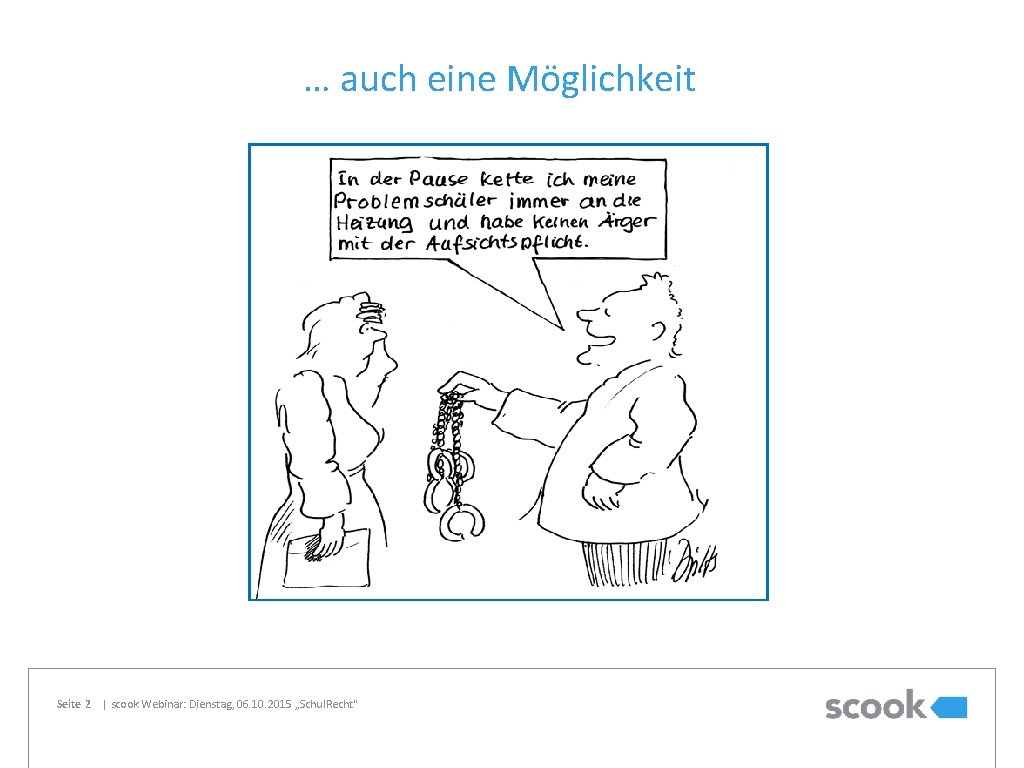 … auch eine Möglichkeit Seite 2 | scook Webinar: Dienstag, 06. 10. 2015 „Schul.