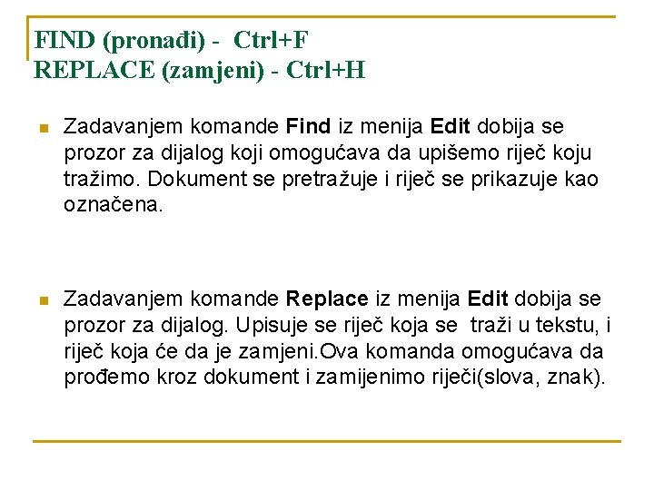 FIND (pronađi) - Ctrl+F REPLACE (zamjeni) - Ctrl+H n Zadavanjem komande Find iz menija