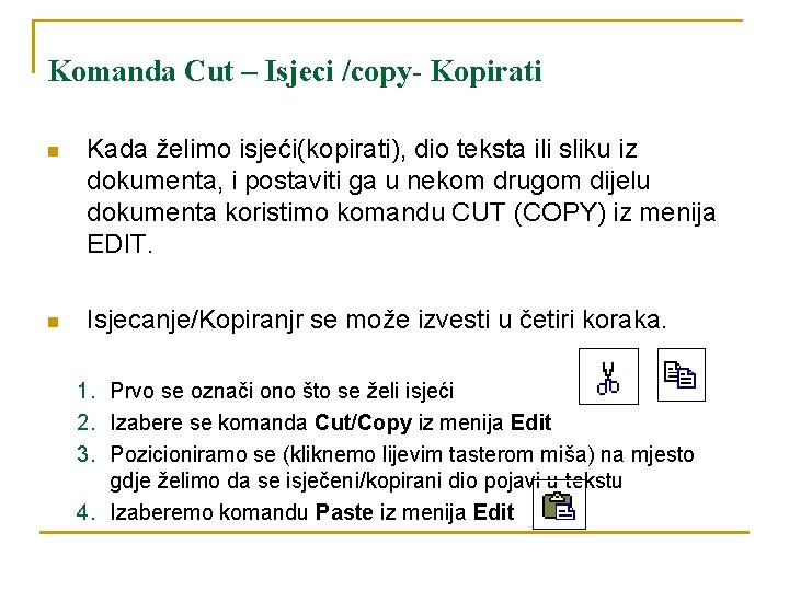 Komanda Cut – Isjeci /copy- Kopirati n Kada želimo isjeći(kopirati), dio teksta ili sliku