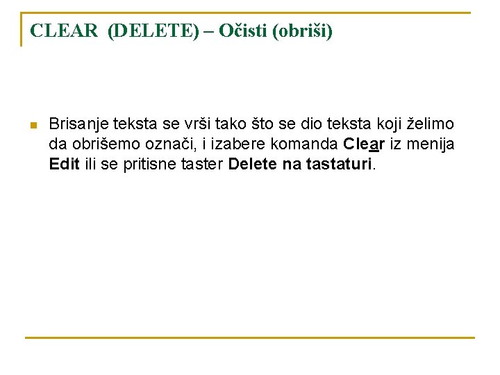 CLEAR (DELETE) – Očisti (obriši) n Brisanje teksta se vrši tako što se dio