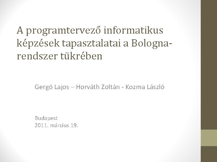 A programtervező informatikus képzések tapasztalatai a Bolognarendszer tükrében Gergó Lajos – Horváth Zoltán -