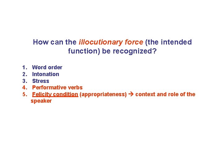 How can the illocutionary force (the intended function) be recognized? 1. 2. 3. 4. How can the illocutionary force (the intended function) be recognized? 1. 2. 3. 4.