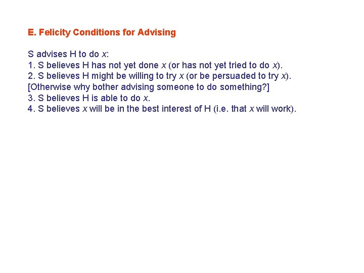 E. Felicity Conditions for Advising S advises H to do x: 1. S believes E. Felicity Conditions for Advising S advises H to do x: 1. S believes