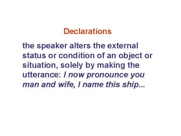 Declarations the speaker alters the external status or condition of an object or situation, Declarations the speaker alters the external status or condition of an object or situation,