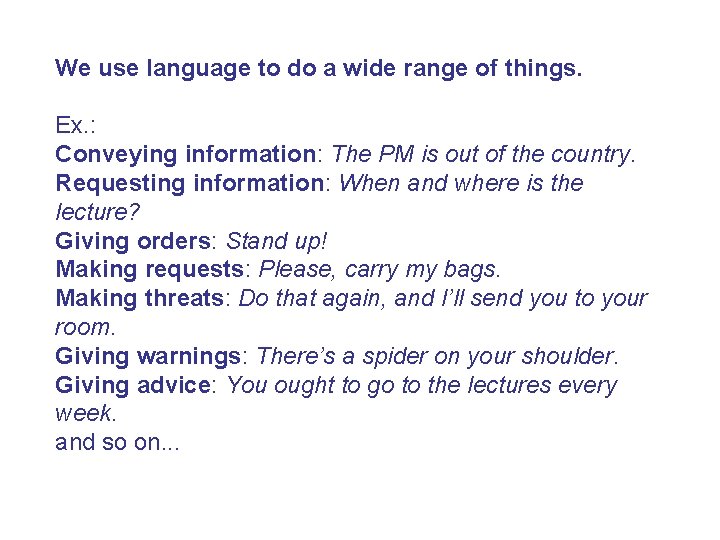 We use language to do a wide range of things. Ex. : Conveying information: We use language to do a wide range of things. Ex. : Conveying information: