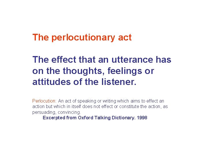 The perlocutionary act The effect that an utterance has on the thoughts, feelings or The perlocutionary act The effect that an utterance has on the thoughts, feelings or