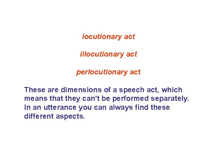 locutionary act illocutionary act perlocutionary act These are dimensions of a speech act, which locutionary act illocutionary act perlocutionary act These are dimensions of a speech act, which
