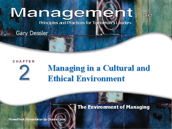 Principles and Practices for Tomorrow’s Leaders Gary Dessler CHAPTER 2 Managing in a Cultural