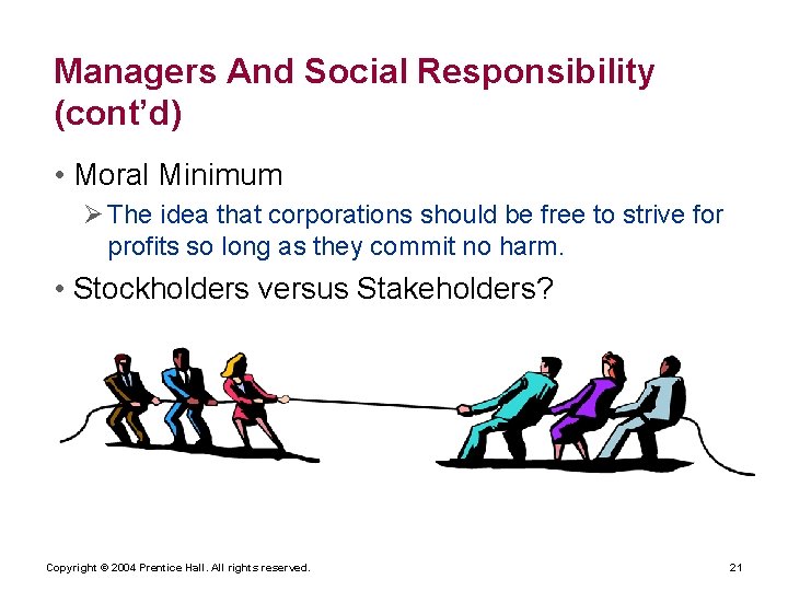 Managers And Social Responsibility (cont’d) • Moral Minimum Ø The idea that corporations should