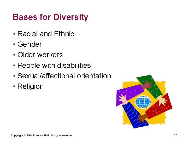 Bases for Diversity • Racial and Ethnic • Gender • Older workers • People