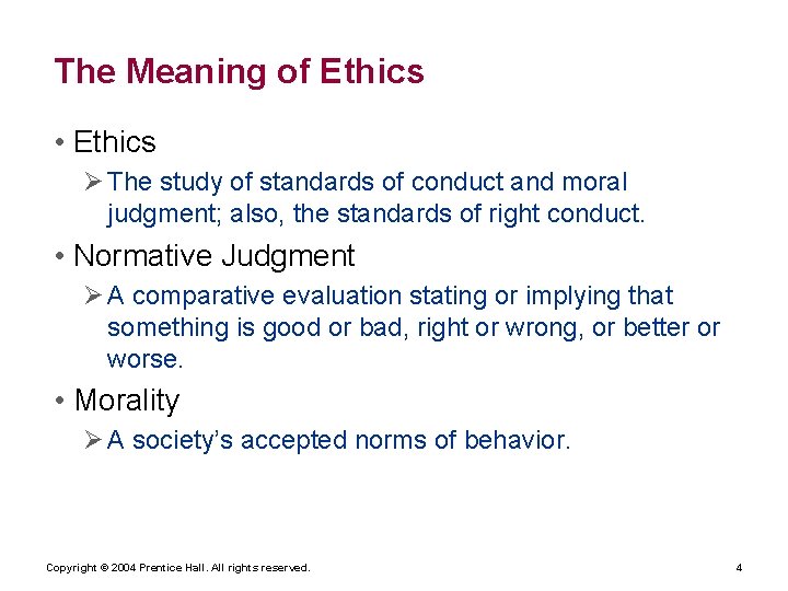 The Meaning of Ethics • Ethics Ø The study of standards of conduct and