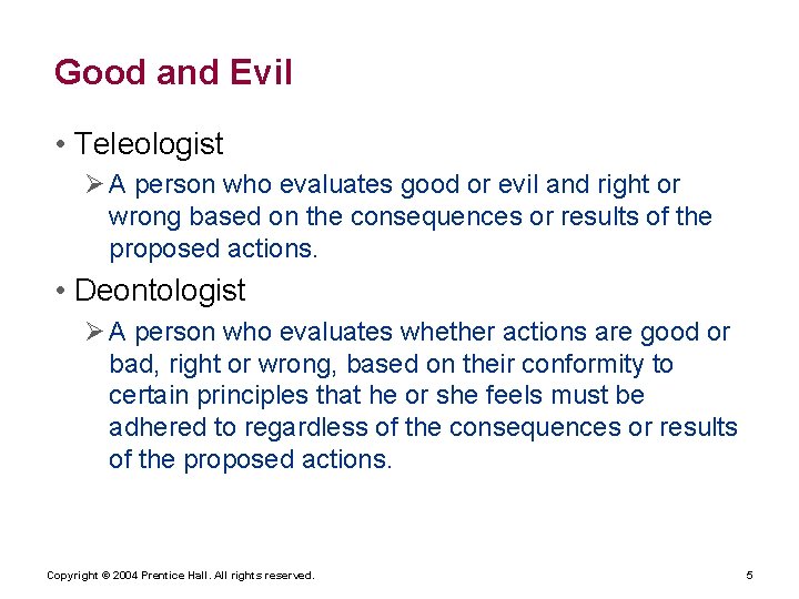 Good and Evil • Teleologist Ø A person who evaluates good or evil and