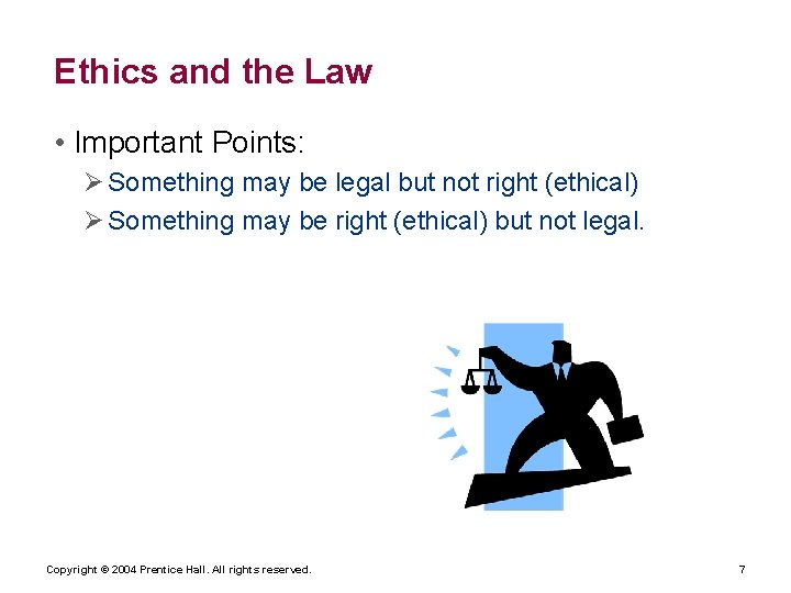 Ethics and the Law • Important Points: Ø Something may be legal but not