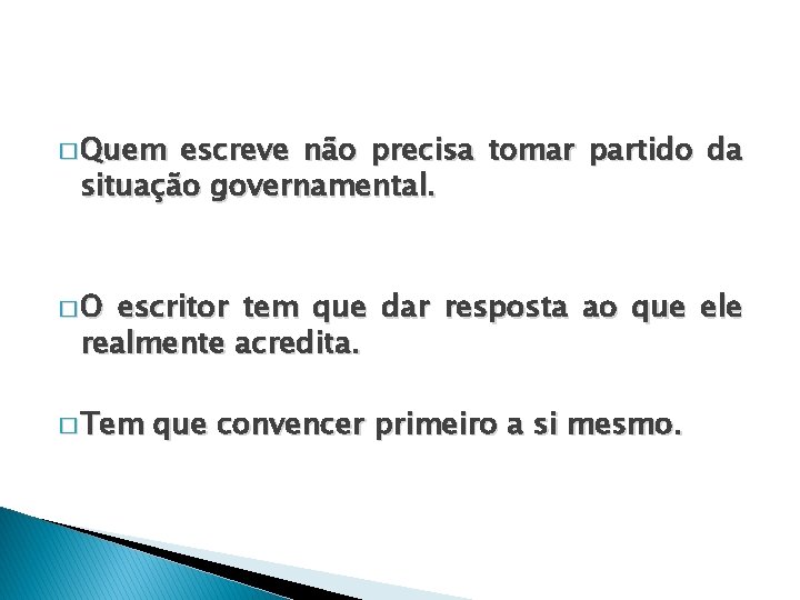 � Quem escreve não precisa tomar partido da situação governamental. �O escritor tem que