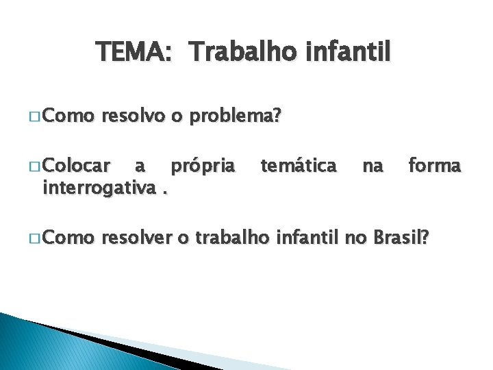 TEMA: Trabalho infantil � Como resolvo o problema? � Colocar a própria interrogativa. �