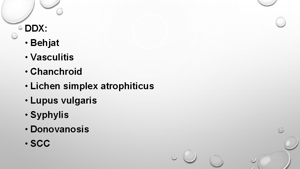 DDX: • Behjat • Vasculitis • Chanchroid • Lichen simplex atrophiticus • Lupus vulgaris