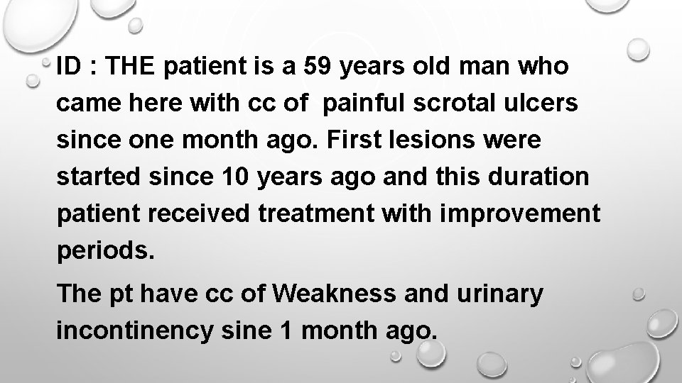 ID : THE patient is a 59 years old man who came here with