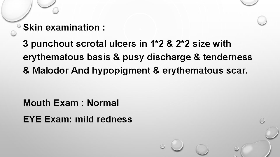 Skin examination : 3 punchout scrotal ulcers in 1*2 & 2*2 size with erythematous