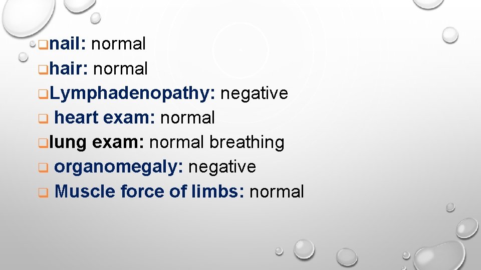 qnail: normal qhair: normal q. Lymphadenopathy: negative q heart exam: normal qlung exam: normal