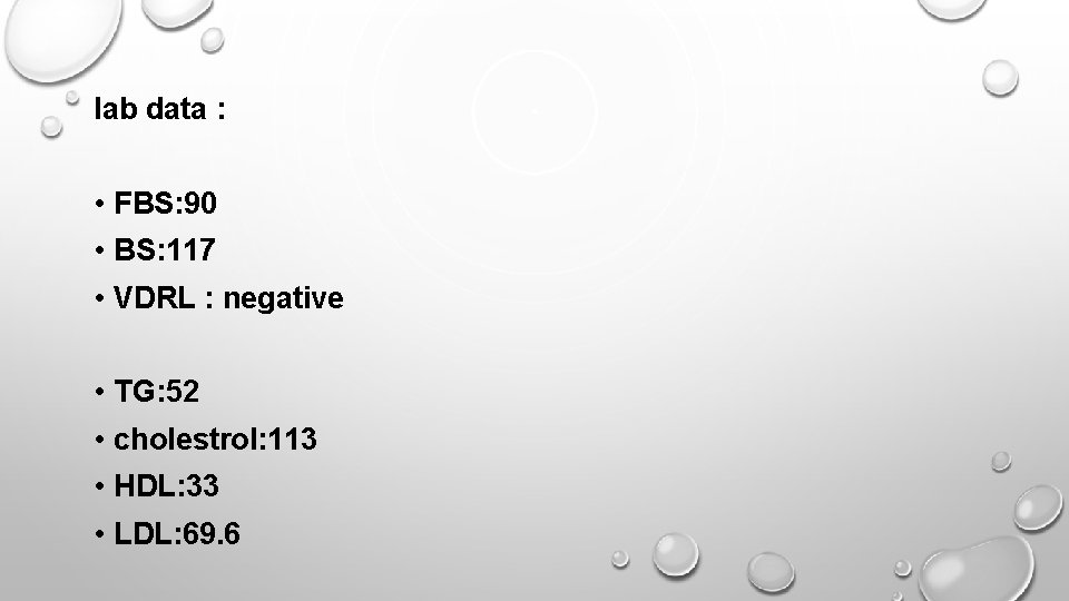 lab data : • FBS: 90 • BS: 117 • VDRL : negative •