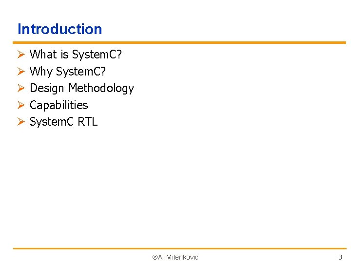 Introduction Ø Ø Ø What is System. C? Why System. C? Design Methodology Capabilities