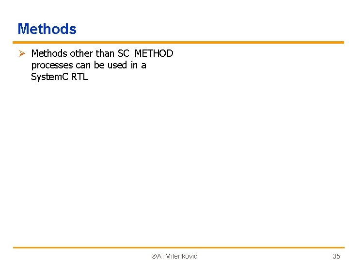 Methods Ø Methods other than SC_METHOD processes can be used in a System. C