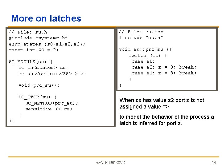 More on latches // File: su. h #include “systemc. h” enum states {s 0,