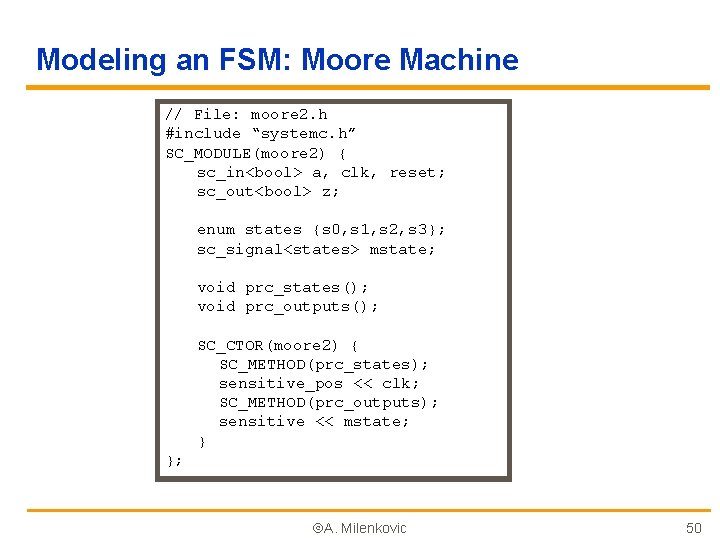 Modeling an FSM: Moore Machine // File: moore 2. h #include “systemc. h” SC_MODULE(moore