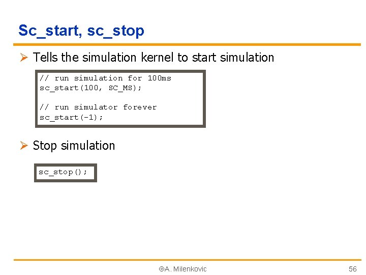 Sc_start, sc_stop Ø Tells the simulation kernel to start simulation // run simulation for