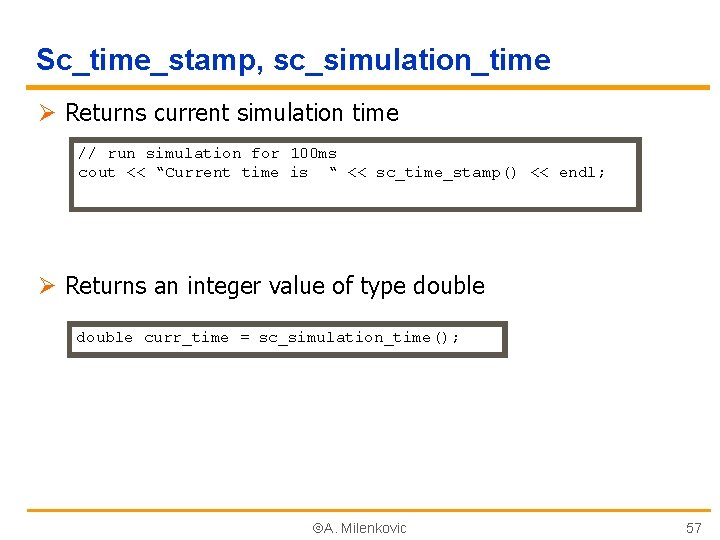 Sc_time_stamp, sc_simulation_time Ø Returns current simulation time // run simulation for 100 ms cout