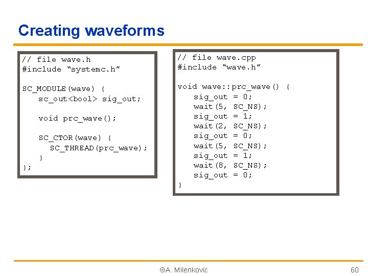 Creating waveforms // file wave. h #include “systemc. h” // file wave. cpp #include