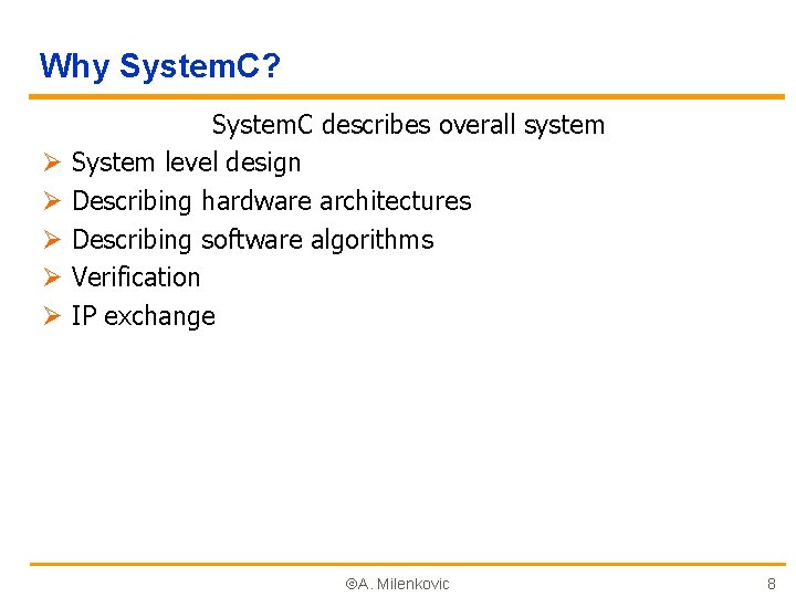 Why System. C? Ø Ø Ø System. C describes overall system System level design