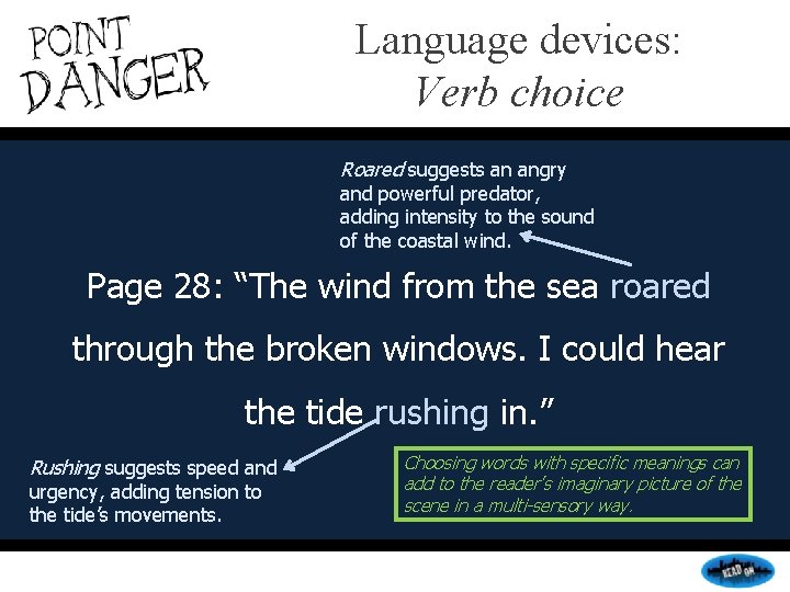 Language devices: Verb choice Roared suggests an angry and powerful predator, adding intensity to