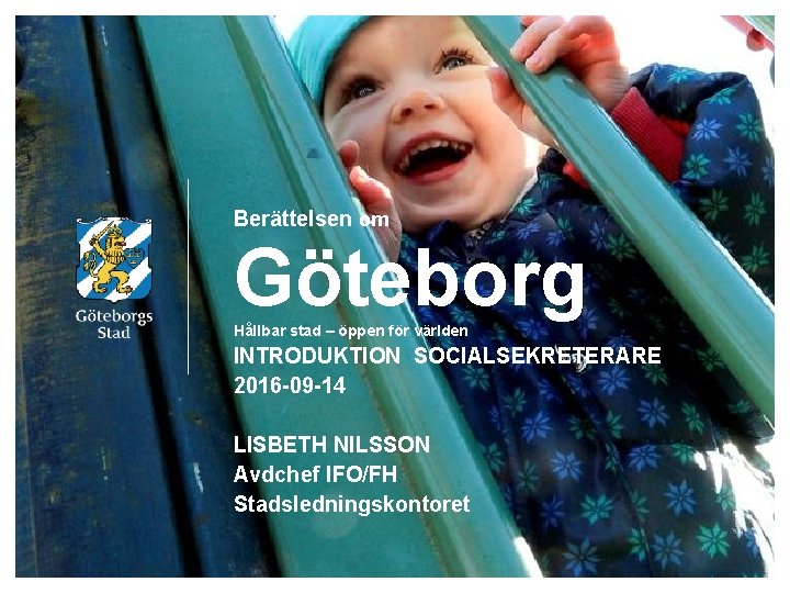 Berättelsen om Göteborg Hållbar stad – öppen för världen INTRODUKTION SOCIALSEKRETERARE 2016 -09 -14