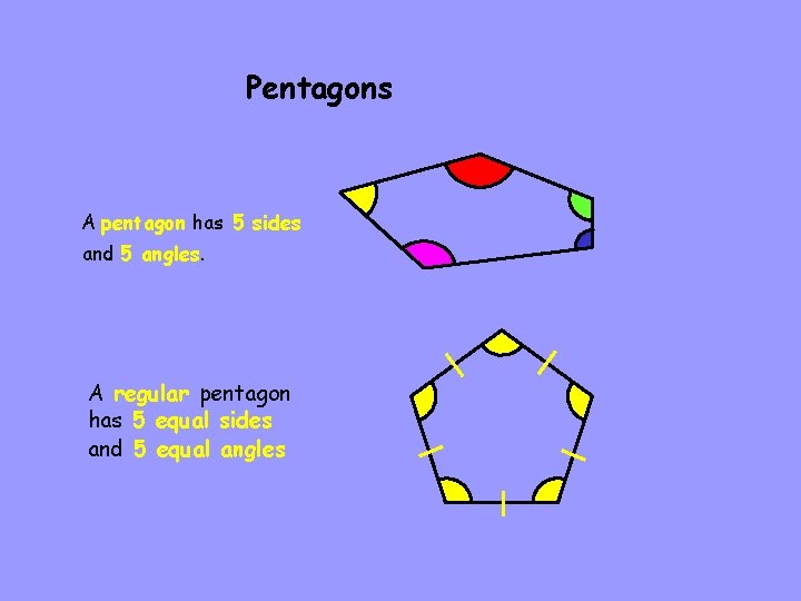 Pentagons A pentagon has 5 sides and 5 angles. A regular pentagon has 5