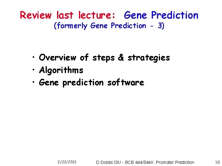 Review last lecture: Gene Prediction (formerly Gene Prediction - 3) • Overview of steps