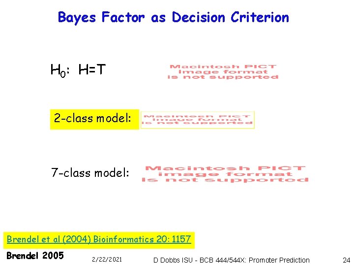 Bayes Factor as Decision Criterion H 0: H=T 2 -class model: 7 -class model: