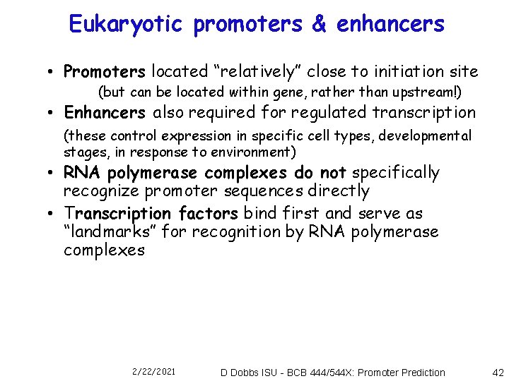 Eukaryotic promoters & enhancers • Promoters located “relatively” close to initiation site (but can