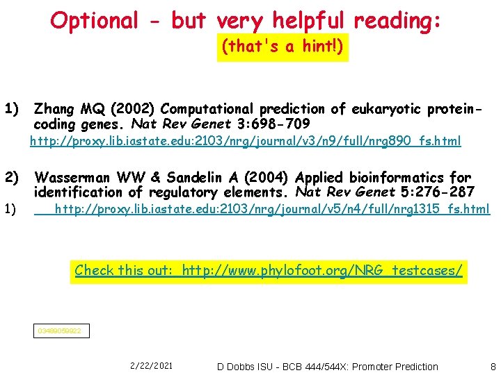 Optional - but very helpful reading: (that's a hint!) 1) Zhang MQ (2002) Computational
