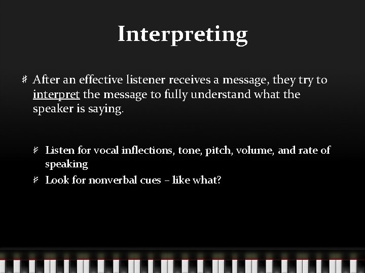 Interpreting After an effective listener receives a message, they try to interpret the message