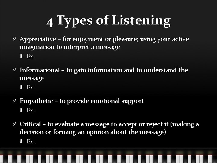 4 Types of Listening Appreciative – for enjoyment or pleasure; using your active imagination 4 Types of Listening Appreciative – for enjoyment or pleasure; using your active imagination