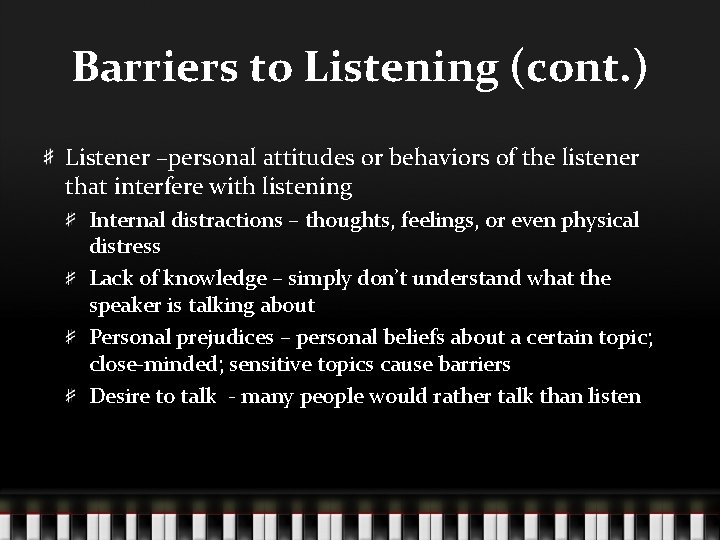 Barriers to Listening (cont. ) Listener –personal attitudes or behaviors of the listener that