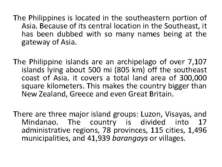 The Philippines is located in the southeastern portion of Asia. Because of its central