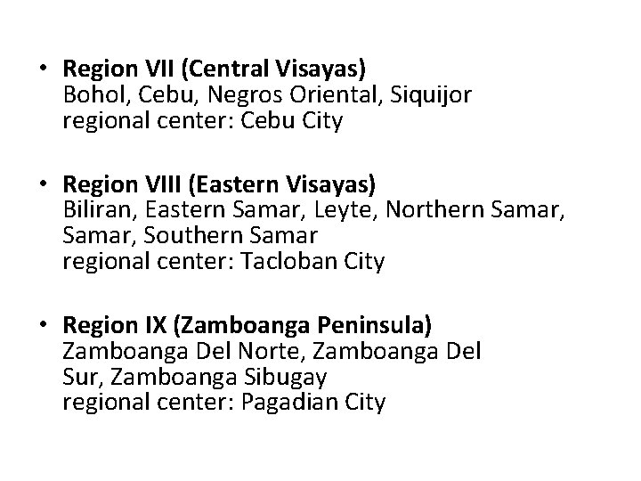  • Region VII (Central Visayas) Bohol, Cebu, Negros Oriental, Siquijor regional center: Cebu