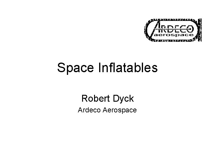 Space Inflatables Robert Dyck Ardeco Aerospace 