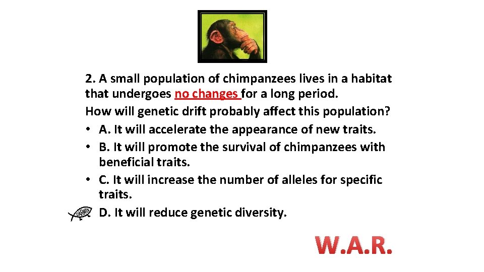 2. A small population of chimpanzees lives in a habitat that undergoes no changes