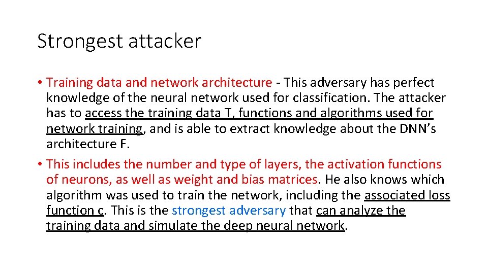 Strongest attacker • Training data and network architecture - This adversary has perfect knowledge