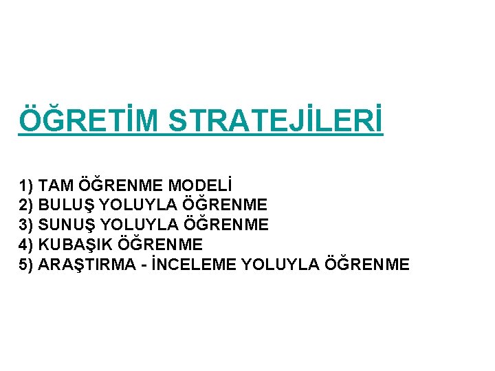 ÖĞRETİM STRATEJİLERİ 1) TAM ÖĞRENME MODELİ 2) BULUŞ YOLUYLA ÖĞRENME 3) SUNUŞ YOLUYLA ÖĞRETİM STRATEJİLERİ 1) TAM ÖĞRENME MODELİ 2) BULUŞ YOLUYLA ÖĞRENME 3) SUNUŞ YOLUYLA