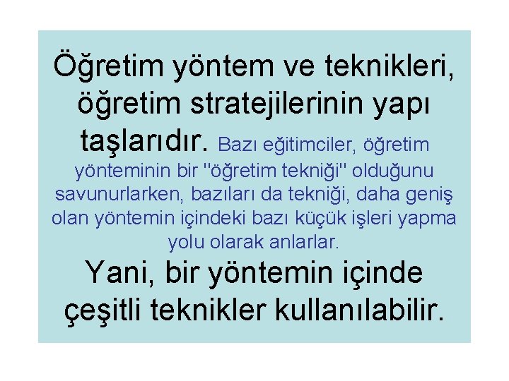 Öğretim yöntem ve teknikleri, öğretim stratejilerinin yapı taşlarıdır. Bazı eğitimciler, öğretim yönteminin bir "öğretim Öğretim yöntem ve teknikleri, öğretim stratejilerinin yapı taşlarıdır. Bazı eğitimciler, öğretim yönteminin bir "öğretim