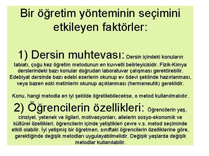 Bir öğretim yönteminin seçimini etkileyen faktörler: 1) Dersin muhtevası: Dersin içindeki konuların tabiatı, çoğu